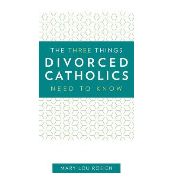 The Three Things Divorced Catholics Need to Know, Mary Lou Rosien (Author)