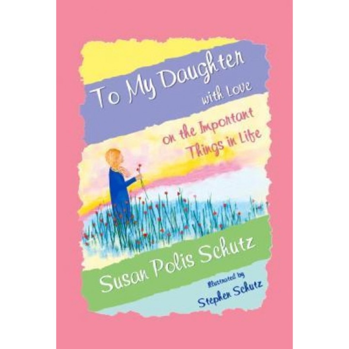 To My Daughter with Love on the Important Things in Life, Susan Polis Schutz (Author)