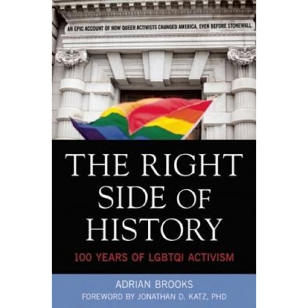 The Right Side of History: 100 Years of Lgbtq Activism, Adrian Brooks (Author)