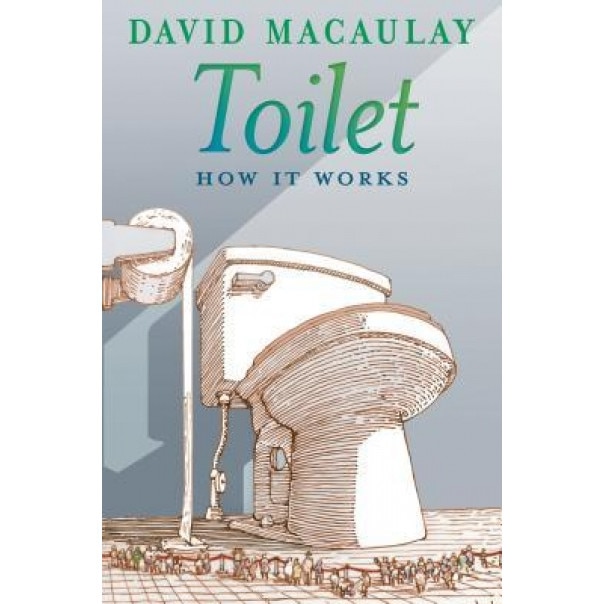 Toilet: How It Works, David Macaulay (Author)