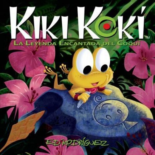 Kiki Koki: La Leyenda Encantada del Coqui (Kiki Koki: The Enchanted Legend of the Coqui Frog), Ed Rodriguez (Author)