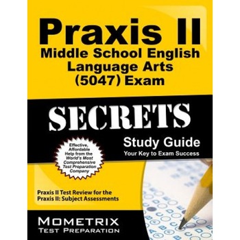 Praxis II Middle School English Language Arts (5047) Exam Secrets Study Guide: Praxis II Test Review for the Praxis II Subject Assessments, Praxis II Exam Secrets Test Prep Team (Editor) Praxis II Middle School English Language Arts (5047) Exam Secrets Study Guide: Praxis II Test Review for the Praxis II Subject Assessments, Praxis II Exam Secrets Test Prep Team (Editor)