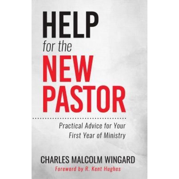 Help for the New Pastor: Practical Advice for Your First Year of Ministry, Charles Malcolm Wingard (Author)