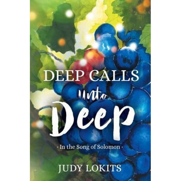 Deep Calls Unto Deep: In the Song of Solomon (Revised Edition), Judy Lokits (Author)