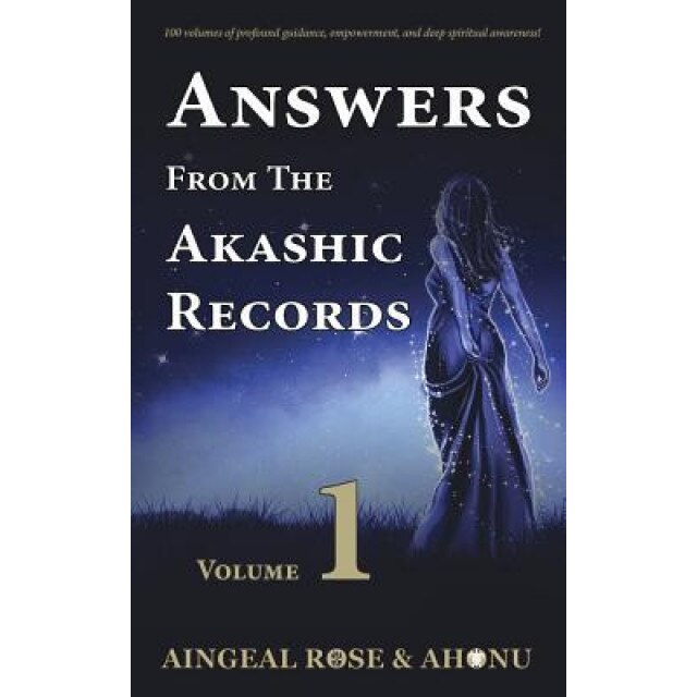 Answers from the Akashic Records - Vol 1: Practical Spirituality for a Changing World, Aingeal Rose O'Grady (Author)