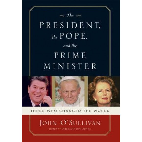 The President, the Pope, and the Prime Minister, John O'Sullivan (Author)