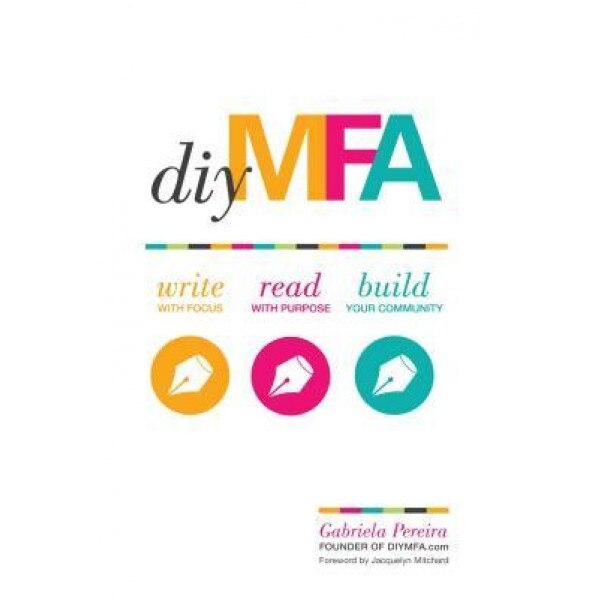 DIY Mfa: Write with Focus, Read with Purpose, Build Your Community, Gabriela Pereira (Author)