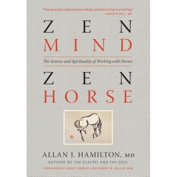 Zen Mind, Zen Horse: The Science and Spirituality of Working with Horses, Allan J. Hamilton (Author)