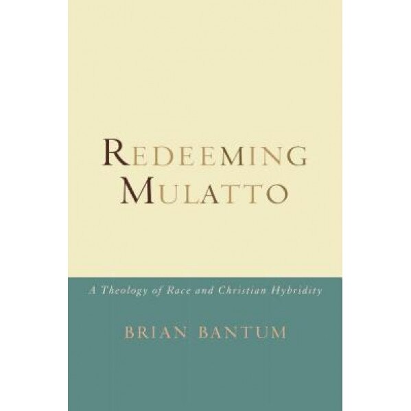 Redeeming Mulatto, Brian Bantum (Author)