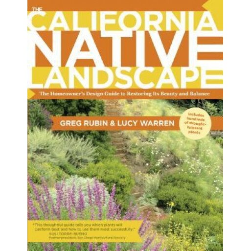 The California Native Landscape: The Homeowner's Design Guide to Restoring Its Beauty and Balance, Greg Rubin (Author)