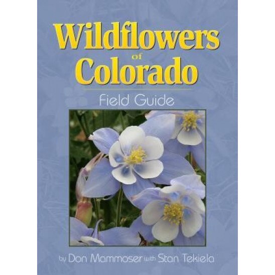 Wildflowers of Colorado Field Guide, Don Mammoser