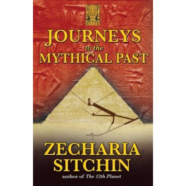 Journeys to the Mythical Past, Zecharia Sitchin (Author)