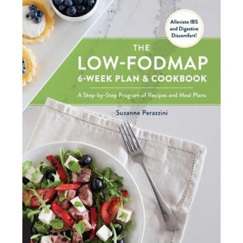 The Low-Fodmap 6-Week Plan and Cookbook: A Step-By-Step Program of Recipes and Meal Plans. Alleviate Ibs and Digestive Discomfort!, Suzanne Perazzini (Author)