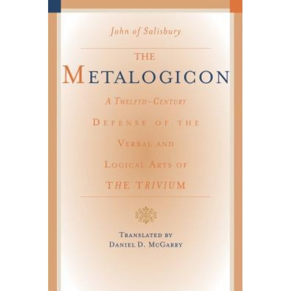The Metalogicon of John of Salisbury: A Twelfth-Century Defense of the Verbal and Logical Arts of the Trivium, John of Salisbury (Author)