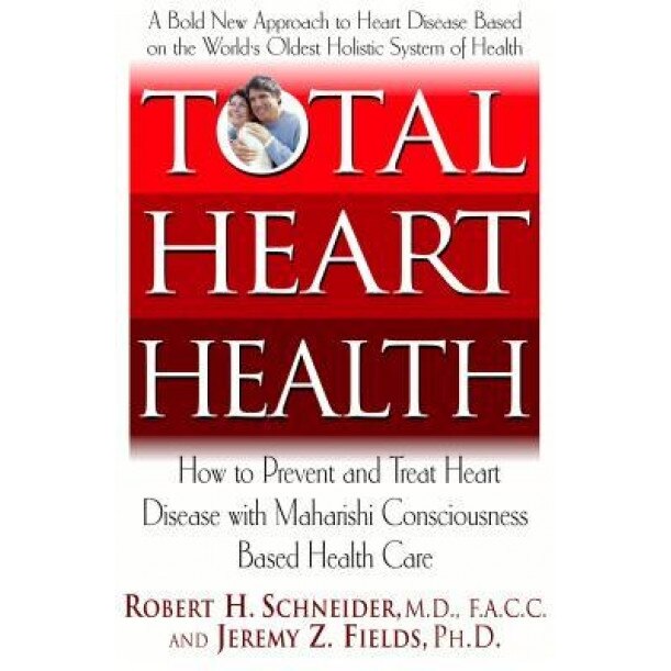 Total Heart Health: How to Prevent and Reverse Heart Disease with the Maharishi Vedic Approach to Health, Robert H. Schneider, Jeremy Z. Fields