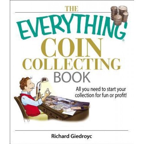 The Everything Coin Collecting Book: All You Need to Start Your Collection for Fun or Profit!, Richard Giedroyc (Author)