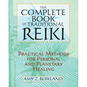 The Complete Book of Traditional Reiki: Practical Methods for Personal and Planetary Healing, Amy Z. Rowland The Complete Book of Traditional Reiki: Practical Methods for Personal and Planetary Healing, Amy Z. Rowland