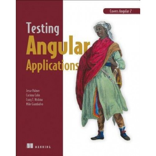 Testing Angular Applications: Covers Angular 2, Jesse Palmer (Author)