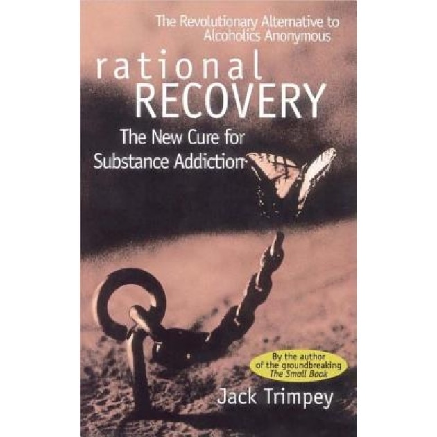 Rational Recovery: The New Cure for Substance Addiction, Jack Trimpey