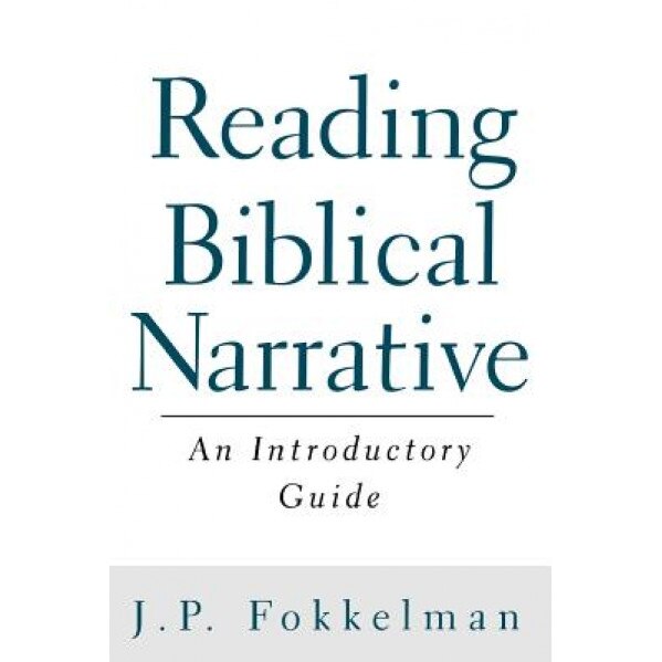 Reading Biblical Narrative: An Introductory Guide, J. P. Fokkelman (Author)