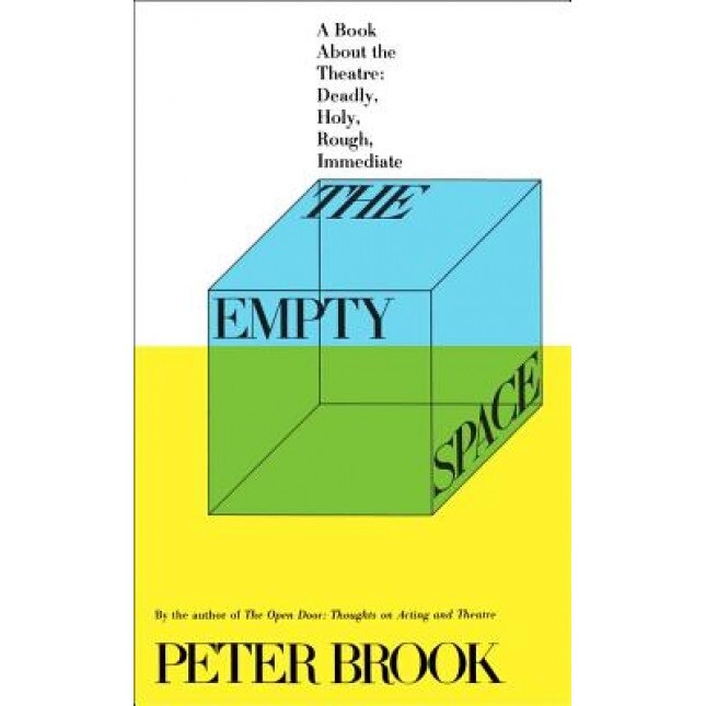 The Empty Space: A Book about the Theatre: Deadly, Holy, Rough, Immediate, Peter Brook