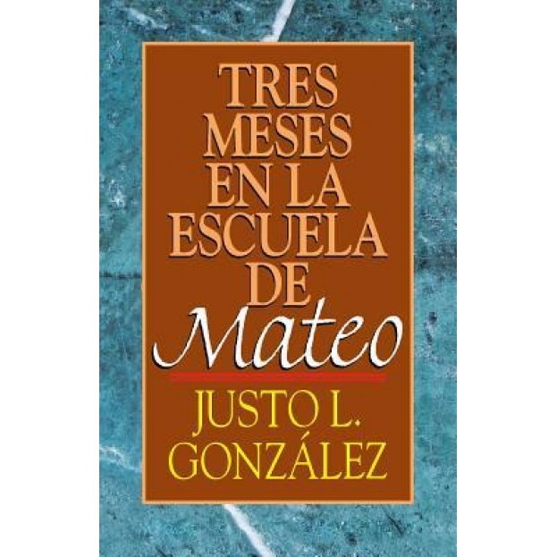 Tres Meses En La Escuela de Mateo: Estudios Sobre El Evangelio de Mateo, Justo L. Gonzalez (Author)
