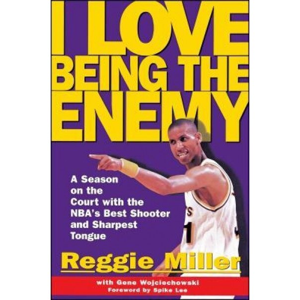 I Love Being the Enemy: A Season on the Court with the NBA's Best Shooter and Sharpest Tongue, Reggie Miller (Author)