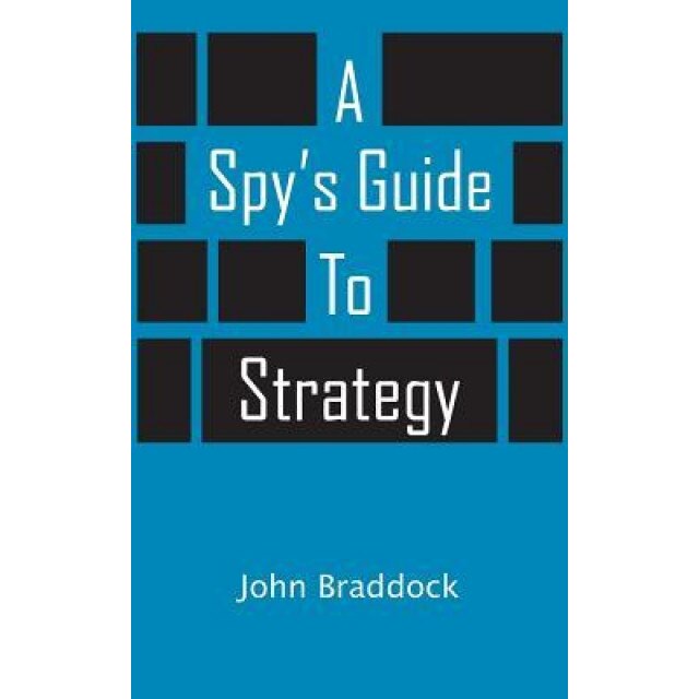 A Spy's Guide to Strategy, John Braddock (Author)