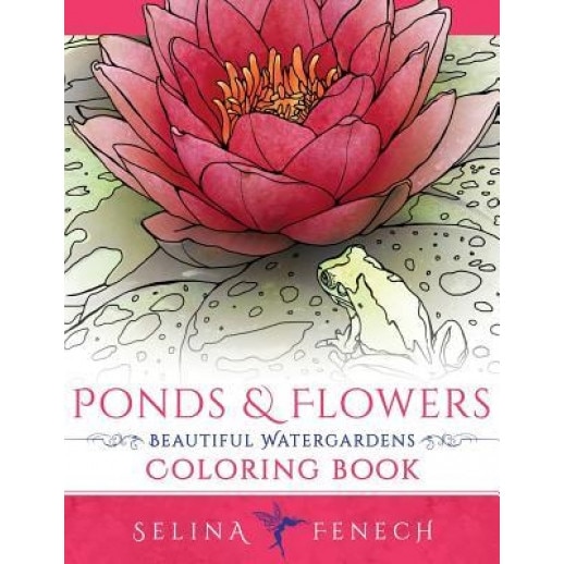 Ponds and Flowers - Beautiful Watergardens Coloring Book, Selina Fenech (Author)