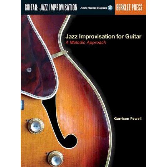 Jazz Improvisation for Guitar: A Melodic Approach [With CD], Garrison Fewell