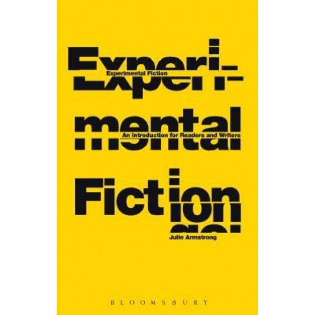 Experimental Fiction: An Introduction for Readers and Writers, Julie Armstrong (Author)