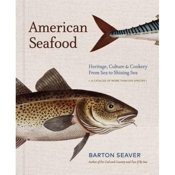 American Seafood: Heritage, Culture & Cookery from Sea to Shining Sea, Barton Seaver (Author) American Seafood: Heritage, Culture & Cookery from Sea to Shining Sea, Barton Seaver (Author)
