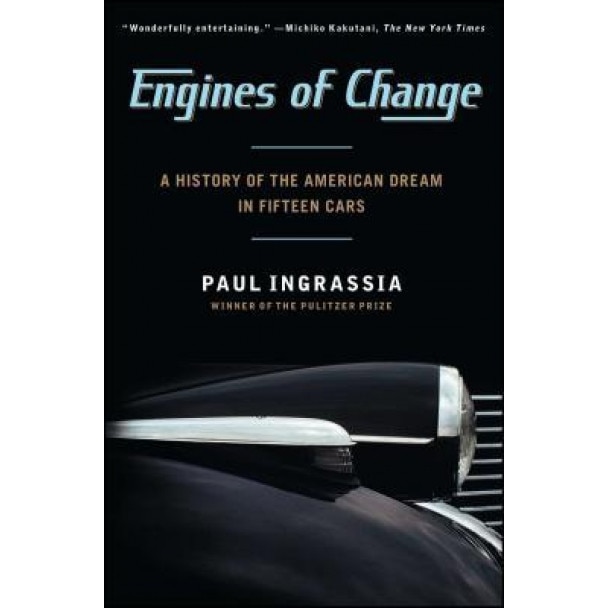 Engines of Change: A History of the American Dream in Fifteen Cars, Paul Ingrassia (Author)