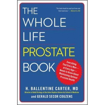 The Whole Life Prostate Book: Everything That Every Man-At Every Age-Needs to Know about Maintaining Optimal Prostate Health, H. Ballentine Carter (Author) The Whole Life Prostate Book: Everything That Every Man-At Every Age-Needs to Know about Maintaining Optimal Prostate Health, H. Ballentine Carter (Author)