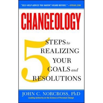 Changeology: 5 Steps to Realizing Your Goals and Resolutions, John C. Norcross (Author) Changeology: 5 Steps to Realizing Your Goals and Resolutions, John C. Norcross (Author)