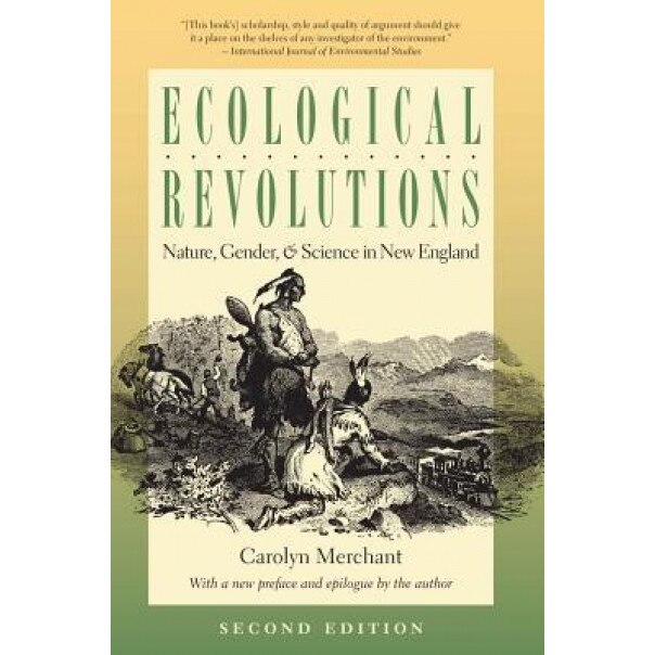 Ecological Revolutions: Nature, Gender, and Science in New England, Carolyn Merchant (Author)
