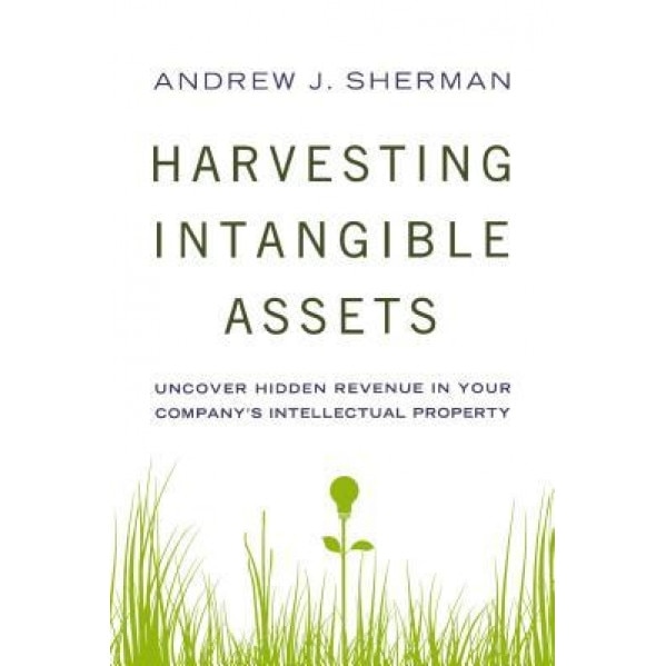 Harvesting Intangible Assets: Uncover Hidden Revenue in Your Company's Intellectual Property, Andrew J. Sherman (Author)