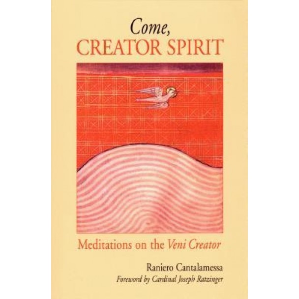Come, Creator Spirit: Meditations on the Veni Creator, Raniero Cantalamessa