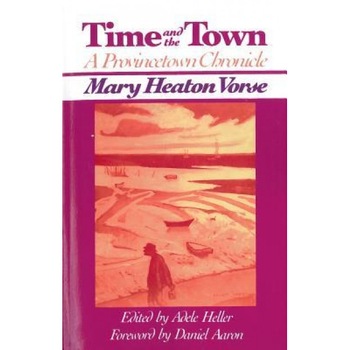 Time and the Town: A Provincetown Chronicle, Mary Heaton Vorse (Author) Time and the Town: A Provincetown Chronicle, Mary Heaton Vorse (Author)