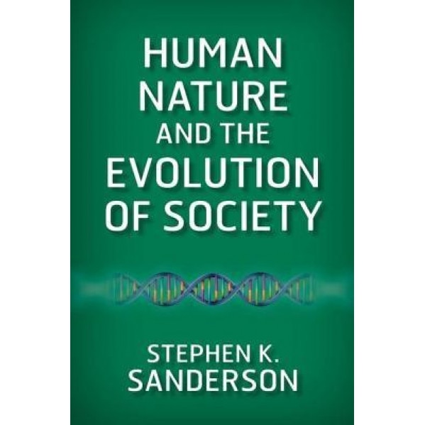 Human Nature and the Evolution of Society, Stephen K. Sanderson (Author)