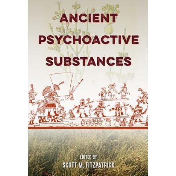 Ancient Psychoactive Substances, Scott M. Fitzpatrick (Editor)