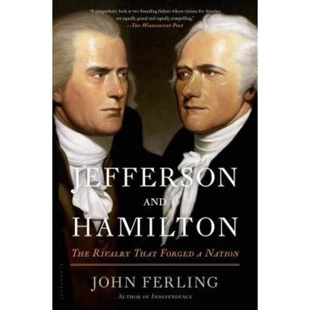 Jefferson and Hamilton: The Rivalry That Forged a Nation, John Ferling (Author)