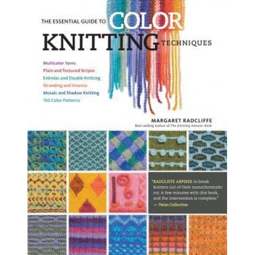 The Essential Guide to Color Knitting Techniques: Multicolor Yarns, Plain and Textured Stripes, Entrelac and Double Knitting, Stranding and Intarsia,, Margaret Radcliffe (Author)