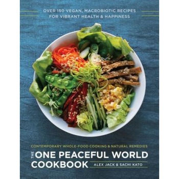 The One Peaceful World Cookbook: Over 150 Vegan, Macrobiotic Recipes for Vibrant Health and Happiness, Alex Jack (Author) The One Peaceful World Cookbook: Over 150 Vegan, Macrobiotic Recipes for Vibrant Health and Happiness, Alex Jack (Author)