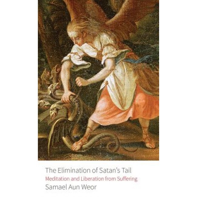 Elimination of Satan's Tail: Meditation and Liberation from Suffering, Samael Aun Weor (Author)
