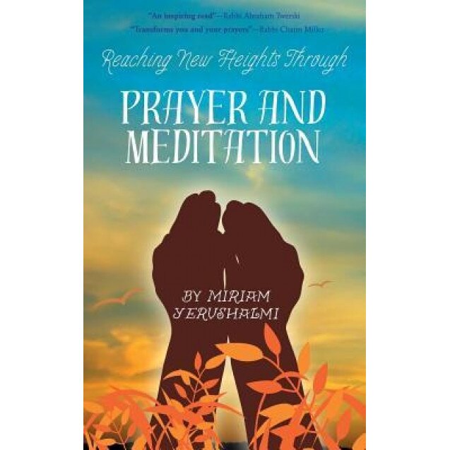 Reaching New Heights Through Prayer and Meditation, Yerushalmi Miriam (Author)