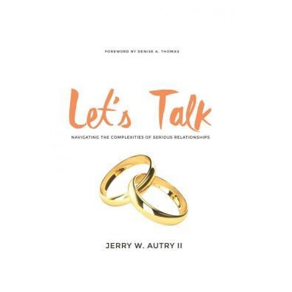 Let's Talk: Navigating the Complexities of Serious Relationships, Jerry W. Autry II (Author)