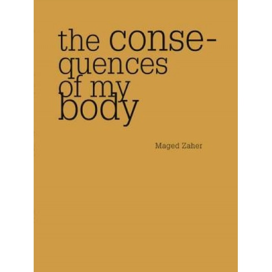 The Consequences of My Body, Maged Zaher (Author)