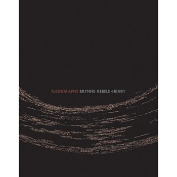Fleshgraphs, Brynne Rebele-Henry (Author) Fleshgraphs, Brynne Rebele-Henry (Author)