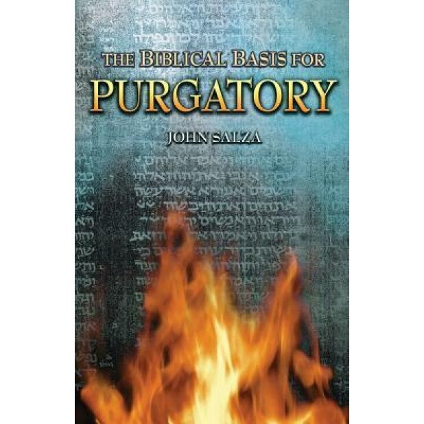 The Biblical Basis of Purgatory, John Salza